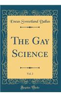 The Gay Science, Vol. 2 (Classic Reprint)