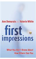 First Impressions: What You Don't Know about How Others See You