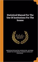 Statistical Manual for the Use of Institutions for the Insane