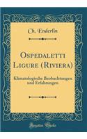 Ospedaletti Ligure (Riviera): Klimatologische Beobachtungen Und Erfahrungen (Classic Reprint)