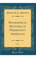 Biographical Sketches of Preeminent Americans, Vol. 3 (Classic Reprint)