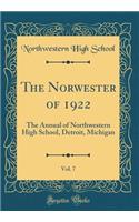 The Norwester of 1922, Vol. 7: The Annual of Northwestern High School, Detroit, Michigan (Classic Reprint)