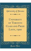 University of Toronto Class and Prize Lists, 1900 (Classic Reprint)
