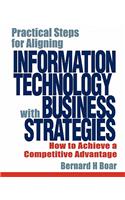 Practical Steps for Aligning Information Technology with Business Strategies: How to Achieve a Competitive Advantage