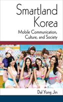 Smartland Korea: Mobile Communication, Culture, and Society(Perspectives on Contemporary Korea)