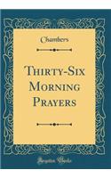 Thirty-Six Morning Prayers (Classic Reprint)