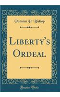 Liberty's Ordeal (Classic Reprint)