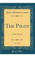 The Pilot, Vol. 2 of 2: A Tale of the Sea (Classic Reprint)