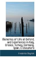 Memories of Life at Oxford, and Experiences in Italy, Greece, Turkey, Germany, Spain, a Elsewhere