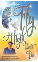 Fly High Don't Die