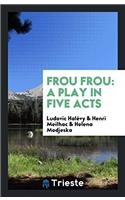 Frou Frou: A Play in Five Acts