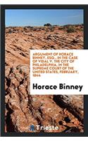 Argument of Horace Binney, Esq., in the Case of Vidal V. the City of Philadelphia, in the Supreme Court of the United States, February, 1844