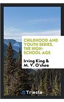 Childhood and Youth Series. the High-School Age