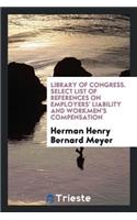 Select List of References on Employers' Liability and Workmen's Compensation