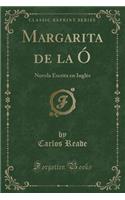 Margarita de la ï¿½: Novela Escrita En Inglï¿½s (Classic Reprint)