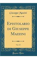 Epistolario Di Giuseppe Mazzini, Vol. 15 (Classic Reprint)
