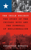 The Chile Project: The Story of the Chicago Boys and the Downfall of Neoliberalism