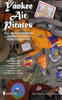 Yankee Air Pirates: U.S. Air Force Uniforms and Memorabilia of the Vietnam War: Vol.1: Command & Control - Tactical Control - Forward Air Control - Rescue - Electronic Warfare - Air Police/Security Police