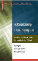 Ideal Sequence Design in Time-Frequency Space: Applications to Radar, Sonar, and Communication Systems