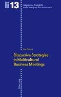 Discursive Strategies in Multicultural Business Meetings: (13 Linguistic Insights. Studies in Language and Communication)