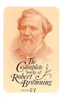 Complete Works of Robert Browning, Volume VI