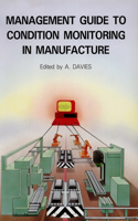 Management Guide to Condition Monitoring in Manufacture: (History and Management of Technology)