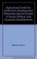Agricultural Credit for Small Farm Development: Policies and Practices