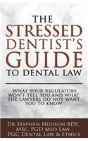 The Stressed Dentist's Guide to Dental Law: What the Regulators Won't Tell You and What the Lawyers Do Not Want You to Know