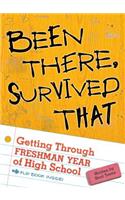 Been There, Survived That: Getting Through Freshman Year of High School: Getting Through Freshman Year of High School
