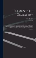 Elements of Geometry: Containing the First Six Books of Euclid, With a Supplement on the Quadrature of the Circle, and the Geometry of Solids: to Which Are Added, Element