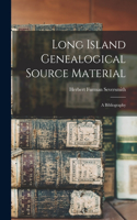 Long Island Genealogical Source Material: a Bibliography