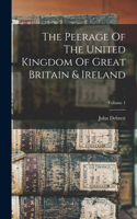 Peerage Of The United Kingdom Of Great Britain & Ireland; Volume 1
