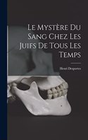 Le Mystère Du Sang Chez Les Juifs De Tous Les Temps