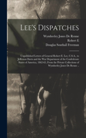 Lee's Dispatches; Unpublished Letters of General Robert E. Lee, C.S.A., to Jefferson Davis and the War Department of the Confederate States of America, 1862-65, From the Private Collections of Wymberley Jones De Renne ..