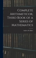 Complete Arithmeticor, Third Book of a Series of Mathematics