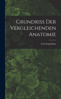 Grundriss Der Vergleichenden Anatomie
