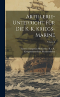 Artillerie-Unterricht Für Die K. K. Kriegs-Marine; Volume 2