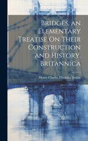 Bridges, an Elementary Treatise On Their Construction and History. Britannica