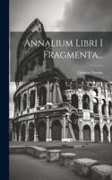 Annalium Libri I Fragmenta...