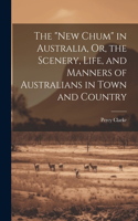 "New Chum" in Australia, Or, the Scenery, Life, and Manners of Australians in Town and Country