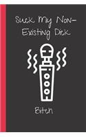 Suck My Non- Existing Dick Bitch