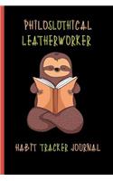 Philoslothical Leatherworker Habit Tracker Journal: Build Healthy Routines, Achieve Goals and Live Your Best Life