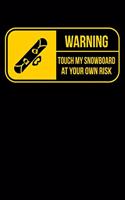 Warning Touch My Snowboard At Your Own Risk: Winter Season Snowboarding or Skiing Notebook Mountain Journal