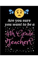 Are you sure you want to be a 4th Grade Teacher?: (Teacher Notebook)