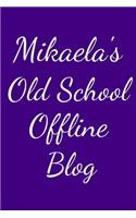 Mikaela's Old School Offline Blog