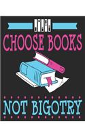 Choose Books Not Bigotry: Book Nerd Lover Liberal Anti Racism Composition Notebook 100 College Ruled Pages Journal Diary