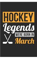 Hockey Legends Were Born In March - Hockey Journal - Hockey Notebook - Birthday Gift for Hockey Player