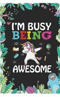 I'm Busy Being Awesome: Back To School Gift Unicorn Notebook for Girls & Kids To Write Goals, Ideas & Thoughts, Writing, Notes, Doodling