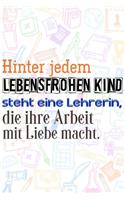 Hinter jedem lebensfrohen Kind steht eine Lehrerin, die ihre Arbeit mit Liebe macht.