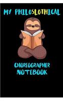 My Philoslothical Choreographer Notebook: Funny Blank Lined Notebook Journal Gift Idea For (Lazy) Sloth Spirit Animal Lovers